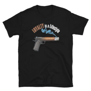 Loyalty is a Lifestyle (Cigar-gun 2) Short-Sleeve Unisex T-Shirt